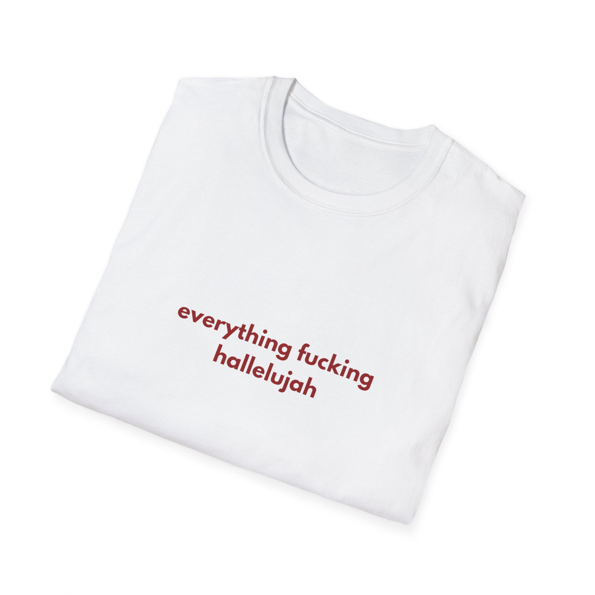 Everything Feels Fucking Hallelujah Tee